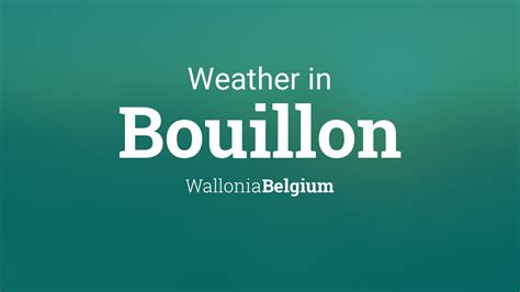 bouillon weer|Bouillon, Luxembourg, Belgium Weather Forecast 